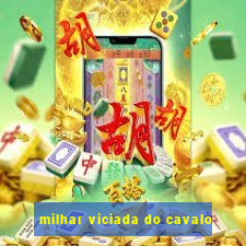 milhar viciada do cavalo